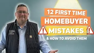 12 First Time Homebuyer Mistakes…& How to Avoid Them