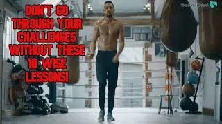 DON'T go through any tough time without these 10 wise lessons!