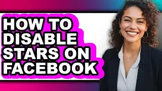 How to Disable Stars on Facebook - Full Guide