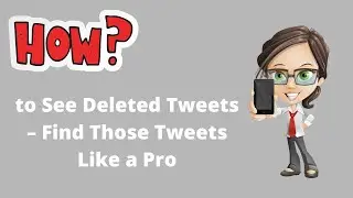 How to See Deleted Tweets &ndash; Find Those Tweets Like a Pro