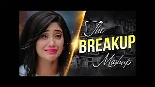 The Breakup Mashup | Heart Touching Song | Hindi Emotional 🎶🥹💔🎵
