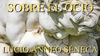 Lucio Anneo Séneca - Sobre el ocio