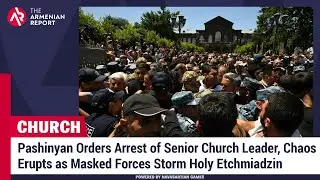 Pashinyan Orders Arrest of Senior Church Leader,Chaos Erupts as Masked Forces Storm Holy Etchmiadzin