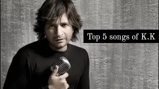 Top 5 songs of K.K | KrishnaKumar Kunnath.
