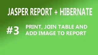 Jasper Report +Hibernate #3 Print Report, JOIN table and Display photo | jasper report in java