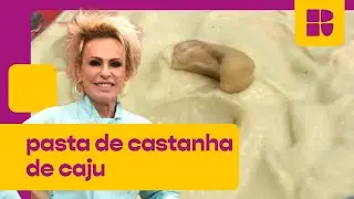 Pasta de castanha de caju | Ana Maria Braga | Mais Você