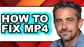How to Fix Mp4 (updated)