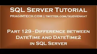 Difference between DateTime and DateTime2 in SQL Server