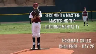 Becoming a Master: Mastering the Pitching Mindset - Baseball Skills Challenge: Day 26