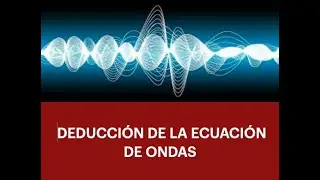 DEDUCCIÓN DE LA ECUACIÓN DE ONDAS EN CUERDAS