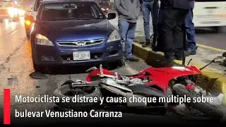 Motociclista se distrae y causa choque m&uacute;ltiple sobre bulevar Venustiano Carranza