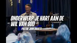 Onderwerp je hart aan de wil van God | Pastor John Dibbets
