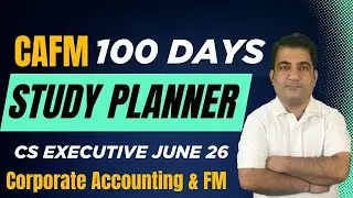 CS Executive CAFM ~ 100 Days Study Planner ! CS Executive June 2026