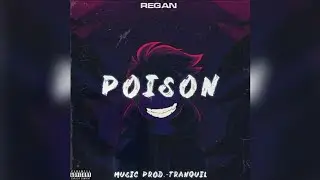 Poison {Explicit} | Prod. by Tranquil | Regan