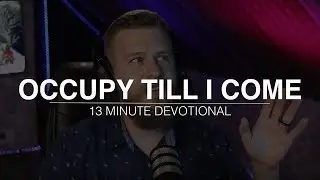 When Jesus Returns, What Will He Find You Doing? | Luke 19 | 13 Minute Devotional