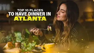 Top 10 Places to Have Dinner in Atlanta | Explore the Best Restaurants