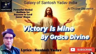 Victory Is Mine, By Grace Divine ✝️ | Christian Anthem of Success | Galaxy of Santosh Yadav India