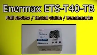 Enermax ETS-T40-TB FULL Review / Installation Guide and Benchmarks Comparison Vs. Water Cooler