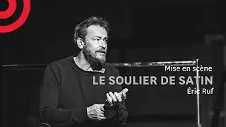 LE SOULIER DE SATIN - Rencontre avec Éric Ruf