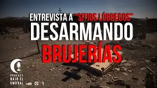 ENTREVISTA: SITIOS L&Oacute;BREGOS - Desenterrando MAGIA NEGRA