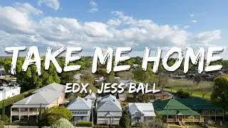 EDX feat. Jess Ball - Take Me Home (Lyrics)