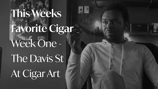 This Weeks Favorite Cigar Week One - The Davis Street Cigar at Cigar Art