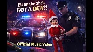 Elf on a Shelf Got a DUI?! 🚨 (Official Music Video)