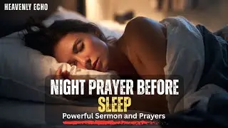 Night Prayer Before Sleep | Powerful Sermon & Prayer After a Long Day #nightprayer #night #prayer 