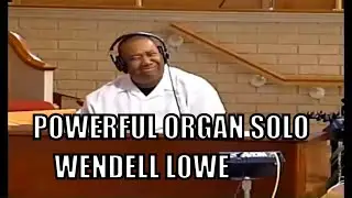 Wendell Lowe Organ SOLO-PRAISE BREAK