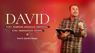 Full Service | DAVID II Part 8: David's Prayer