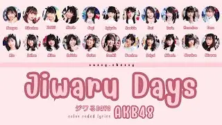 AKB48 'JIWARU DAYS' LYRICS (AKB48 'ジワるDAYS' 歌詞) | Color Coded Lyrics KAN_ROM_ENG