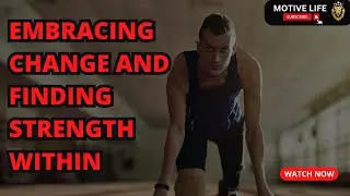 Embracing Change and Finding Strength Within | Motive Life