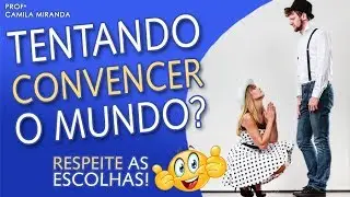 Querendo CONVENCER o MUNDO? Aprenda a RESPEITAR as ESCOLHAS! #179