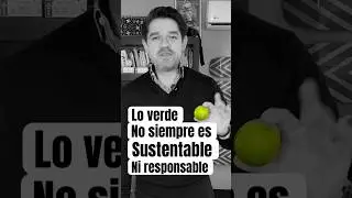 Lo verde no siempre es sustentable. Ni responsable