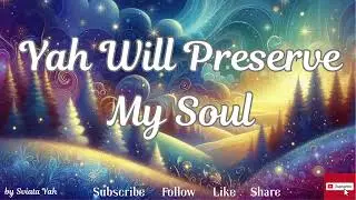 YAH WILL PRESERVE MY SOUL ~ a Praise and Worship Cappella Song { 