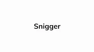 How to pronounce snigger
