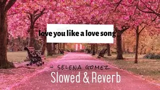 love you like a love song - selena gomez [slowed + reverb + bass boost]