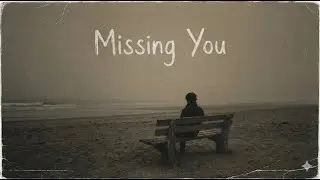 Missing You – Calm Peaceful Music for Relaxation & Deep Emotions