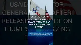USAID inspector general fired after releasing report on Trump's downsizing effort