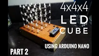 4x4x4 LED Cube || Using Arduino Nano || Part II