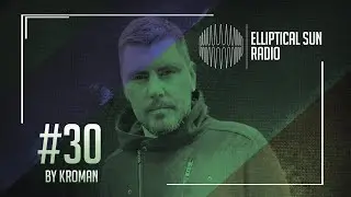 Elliptical Sun Radio #30 by @kromanmusic