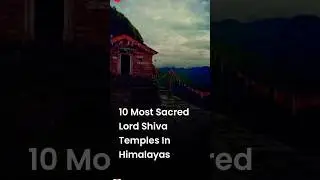 10 Most Sacred Lord Shiva Temples In Himalayas #timeboundexplorer #shiva #shivaji #mahadev