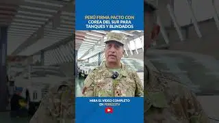 Per&uacute; firma pacto con Corea del Sur para tanques y blindados