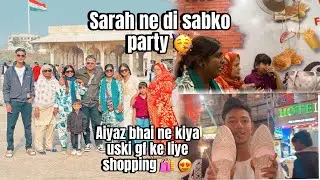 Sarah ne di sabko party 🥳 | aiyaz bhai ne kiya uski gf ki shopping 🛍️ 😍 | SARAH’S VLOG