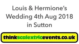 Scalextric Wedding Hire: Louis & Hermione&rsquo;s Wedding Reception in Sutton on Saturday 4th August 2018