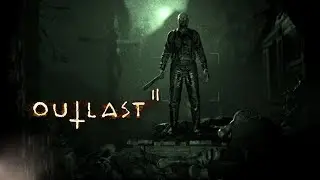 Прохождение Outlast 2 (#1) - НОВАЯ ИСТОРИЯ КОШМАРА !