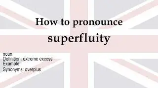 How to pronounce 'superfluity' + meaning