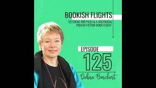 Teetering TBR Piles & a Historical French Fiction Book Flight with Author Debra Borchert (E125)