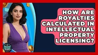 How Are Royalties Calculated In Intellectual Property Licensing? - Passive Income Wizards