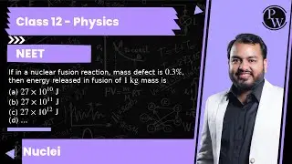 If in a nuclear fusion reaction, mass defect is 0.3 %, then energy released in fusion of 1 &nbsp;kg ma...